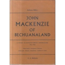 John MacKenzie of Bechuanaland 1835-1899: A Study in Humanitarian Imperialism