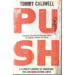 The Push: A Climber's Journey Of Endurance, Risk And Going Beyond Limits