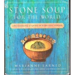 Stone Soup For The World: Life-Changing Stories Of Everyday Heroes
