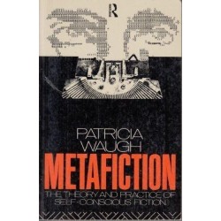 Metafiction: The Theory and Practice of Self-Conscious Fiction