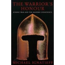 The Warrior's Honour: Ethnic War And The Modern Consciousness