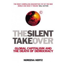 The Silent Takeover: Global Capitalism And The Death Of Democracy