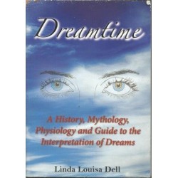 Dreamtime: A History, Mythology, Physiology and Guide to the Interpretation of Dreams