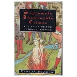 Supremely Abominable Crimes: The Trial Of The Knights Templar