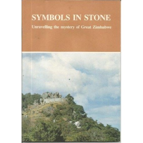 Symbols in Stone - Unravelling the Mystery of Great Zimbabwe